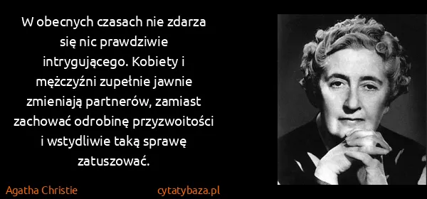 Agatha Christie: W obecnych czasach nie zdarza się nic prawdziwie...