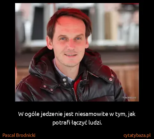 Pascal Brodnicki: W ogóle jedzenie jest niesamowite w tym, jak potrafi...