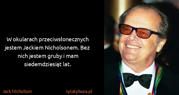 Jack Nicholson: W okularach przeciwsłonecznych jestem Jackiem...