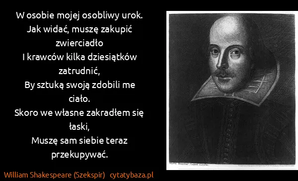 William Shakespeare (Szekspir): W osobie mojej osobliwy urok.
Jak widać, muszę zakupić...