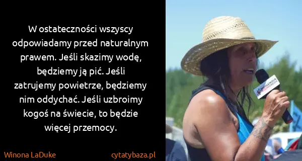 Winona LaDuke: W ostateczności wszyscy odpowiadamy przed naturalnym...