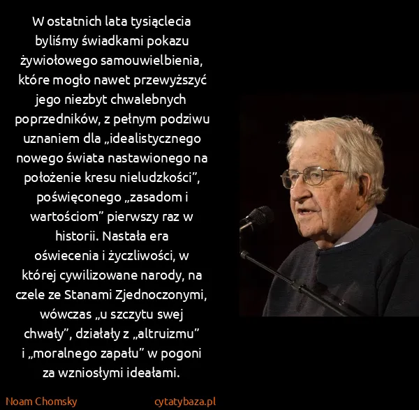 Noam Chomsky: W ostatnich lata tysiąclecia byliśmy świadkami pokazu...