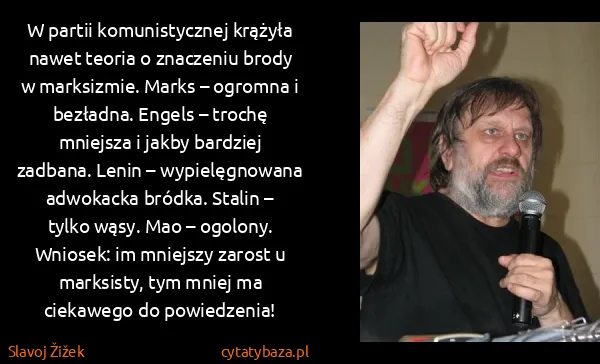 Slavoj Žižek: W partii komunistycznej krążyła nawet teoria o znaczeniu...