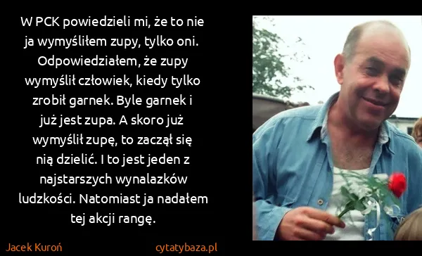 Jacek Kuroń: W PCK powiedzieli mi, że to nie ja wymyśliłem zupy,...