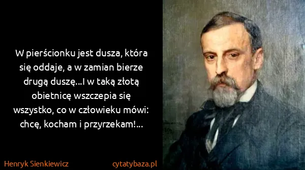 Henryk Sienkiewicz: W pierścionku jest dusza, która się oddaje, a w zamian...