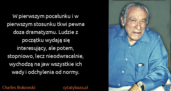 Charles Bukowski: W pierwszym pocałunku i w pierwszym stosunku tkwi pewna...