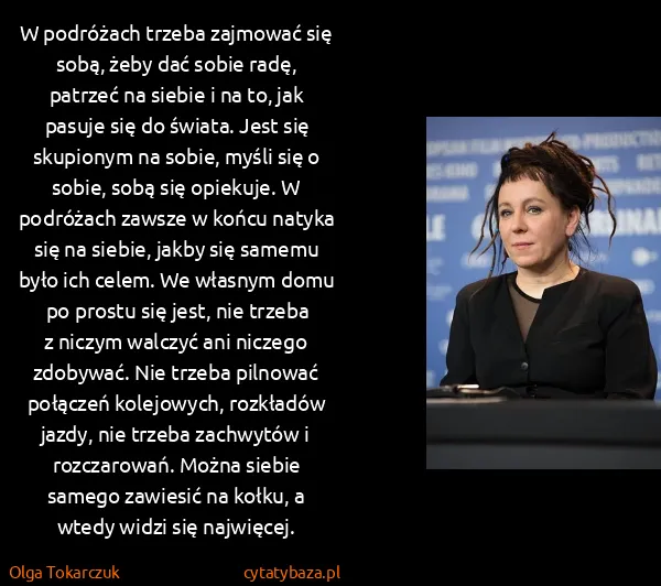 Olga Tokarczuk: W podróżach trzeba zajmować się sobą, żeby dać sobie...