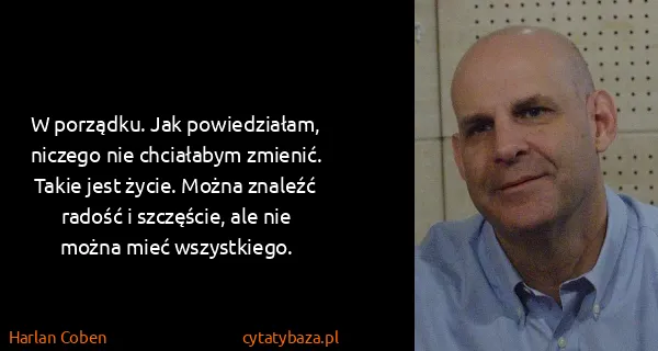 Harlan Coben: W porządku. Jak powiedziałam, niczego nie chciałabym...