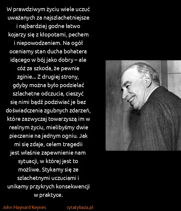 John Maynard Keynes: W prawdziwym życiu wiele uczuć uważanych za...