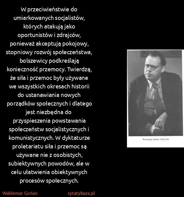 Waldemar Gurian: W przeciwieństwie do umiarkowanych socjalistów, których...