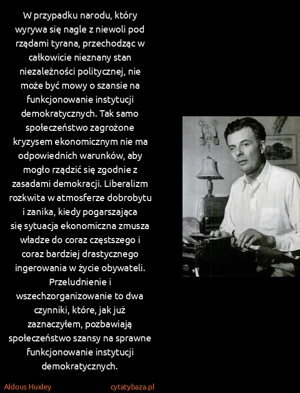 Aldous Huxley: W przypadku narodu, który wyrywa się nagle z niewoli pod...