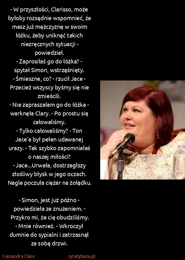 Cassandra Clare: - W przyszłości, Clarisso, może byłoby rozsądnie... Cassandra Clare: - W przyszłości, Clarisso, może byłoby rozsądnie...