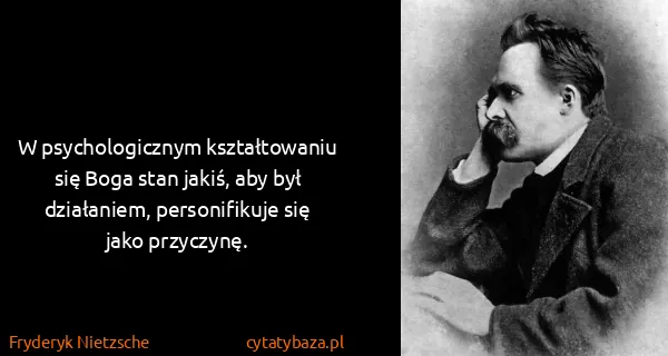 Fryderyk Nietzsche: W psychologicznym kształtowaniu się Boga stan jakiś, aby...