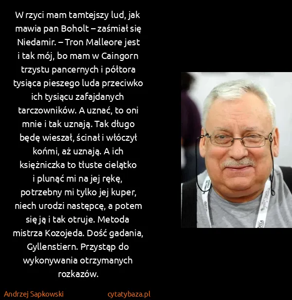 Andrzej Sapkowski: W rzyci mam tamtejszy lud, jak mawia pan Boholt –...
