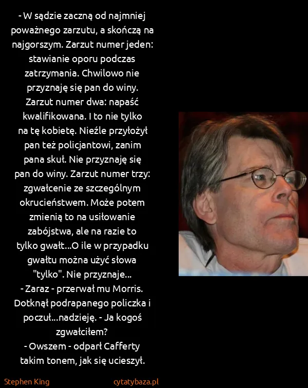 Stephen King: - W sądzie zaczną od najmniej poważnego zarzutu, a... Stephen King: - W sądzie zaczną od najmniej poważnego zarzutu, a...