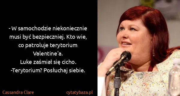 Cassandra Clare: - W samochodzie niekoniecznie musi być bezpieczniej. Kto...