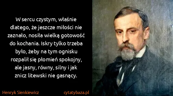 Henryk Sienkiewicz: W sercu czystym, właśnie dlatego, że jeszcze miłości nie...