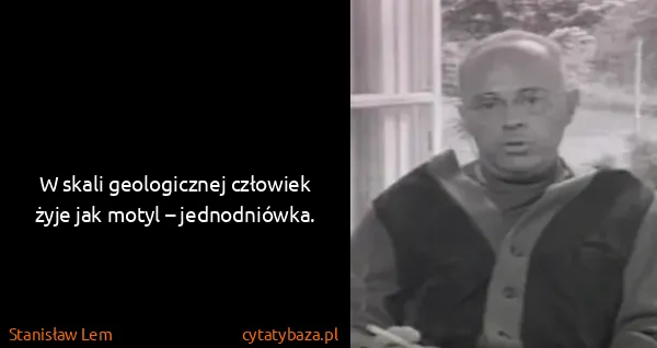 Stanisław Lem: W skali geologicznej człowiek żyje jak motyl –...
