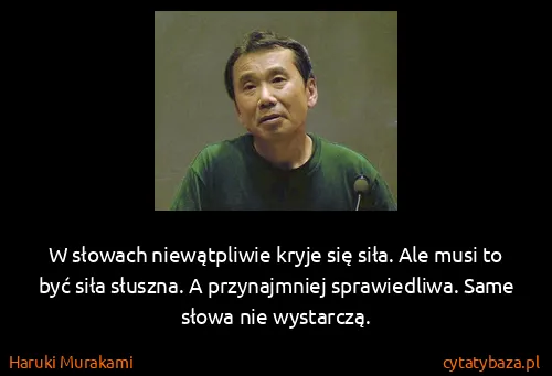 Haruki Murakami: W słowach niewątpliwie kryje się siła. Ale musi to być...