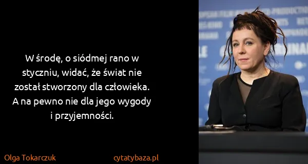 Olga Tokarczuk: W środę, o siódmej rano w styczniu, widać, że świat nie...