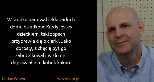 Harlan Coben: W środku panował lekki zaduch domu dziadków. Kiedy...