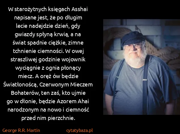 George R.R. Martin: W starożytnych księgach Asshai napisane jest, że po...