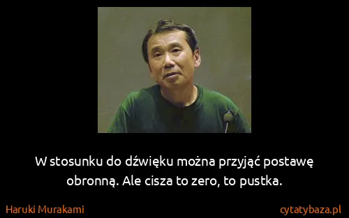 Haruki Murakami: W stosunku do dźwięku można przyjąć postawę obronną. Ale...