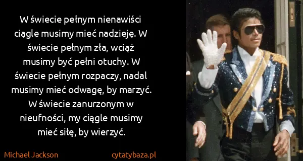 Michael Jackson: W świecie pełnym nienawiści ciągle musimy mieć nadzieję....