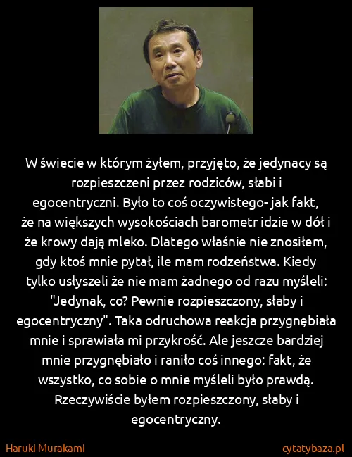 Haruki Murakami: W świecie w którym żyłem, przyjęto, że jedynacy są...