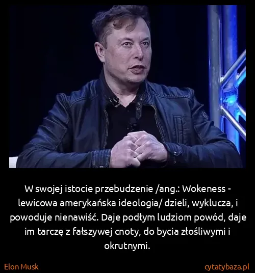 Elon Musk: W swojej istocie przebudzenie /ang.: Wokeness - lewicowa...