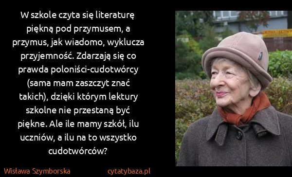 Wisława Szymborska: W szkole czyta się literaturę piękną pod przymusem, a...