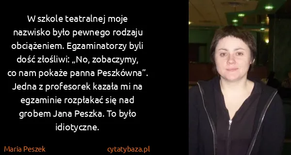 Maria Peszek: W szkole teatralnej moje nazwisko było pewnego rodzaju...