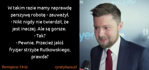 Remigiusz Mróz: W takim razie mamy naprawdę parszywą robotę -...