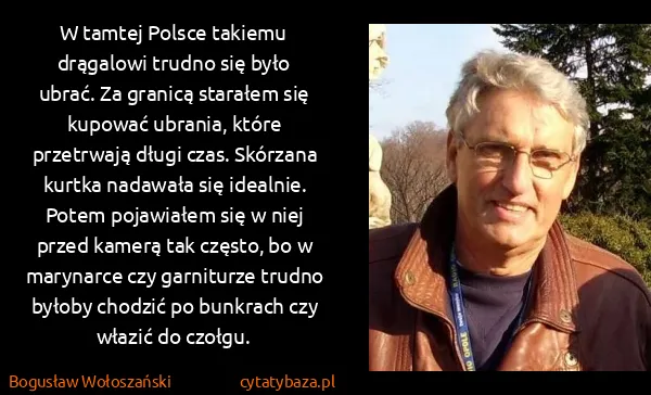 Bogusław Wołoszański: W tamtej Polsce takiemu drągalowi trudno się było ubrać....