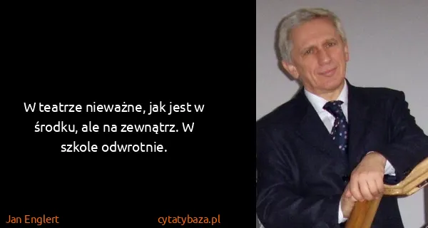 Jan Englert: W teatrze nieważne, jak jest w środku, ale na zewnątrz....