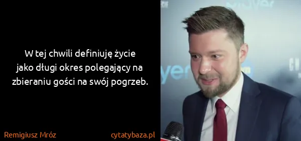 Remigiusz Mróz: W tej chwili definiuję życie jako długi okres polegający...
