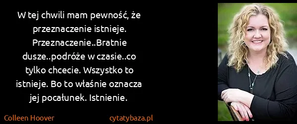Colleen Hoover: W tej chwili mam pewność, że przeznaczenie istnieje....