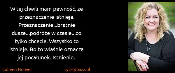 Colleen Hoover: W tej chwili mam pewność, że przeznaczenie istnieje....