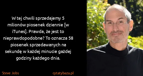 Steve Jobs: W tej chwili sprzedajemy 5 milionów piosenek dziennie [w...