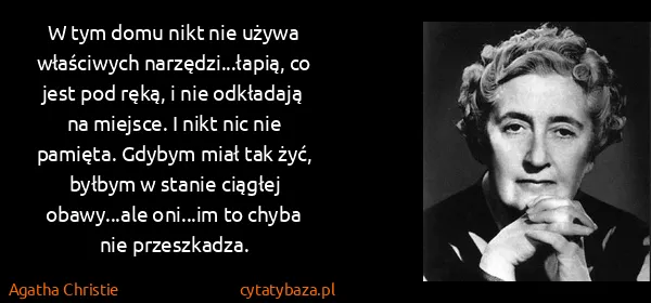 Agatha Christie: W tym domu nikt nie używa właściwych narzędzi...łapią,...
