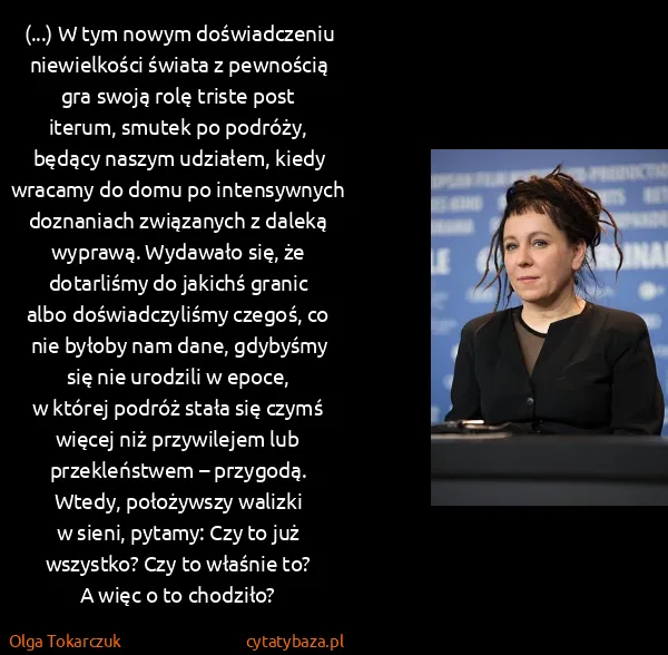 Olga Tokarczuk: (...) W tym nowym doświadczeniu niewielkości świata...