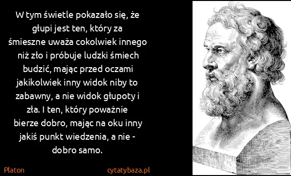 Platon: W tym świetle pokazało się, że głupi jest ten, który za...