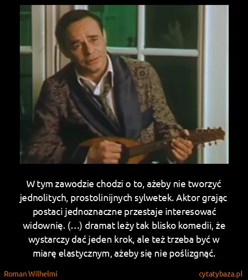 Roman Wilhelmi: W tym zawodzie chodzi o to, ażeby nie tworzyć...