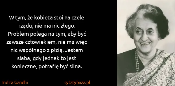 Indira Gandhi: W tym, że kobieta stoi na czele rządu, nie ma nic złego....