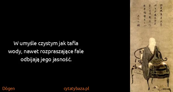 Dōgen: W umyśle czystym jak tafla wody, nawet rozpraszające...