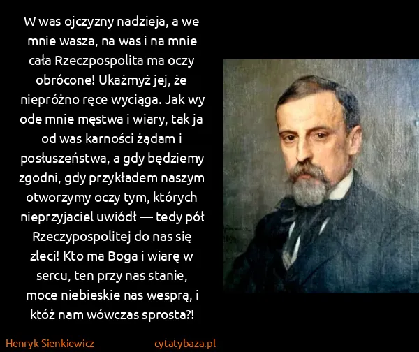Henryk Sienkiewicz: W was ojczyzny nadzieja, a we mnie wasza, na was i na...