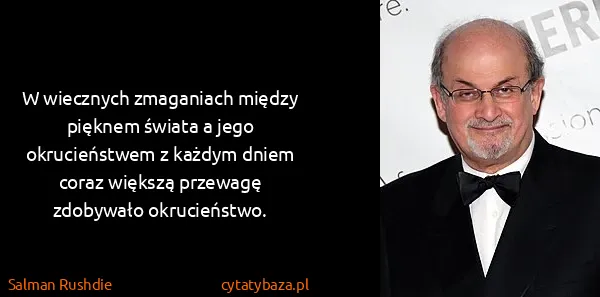 Salman Rushdie: W wiecznych zmaganiach między pięknem świata a jego...