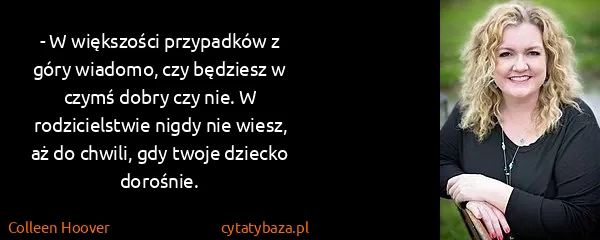 Colleen Hoover: - W większości przypadków z góry wiadomo, czy będziesz w...