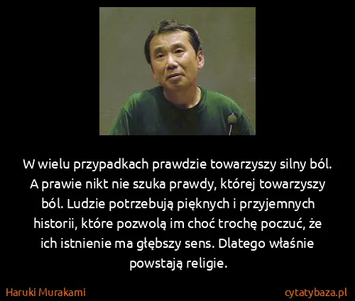Haruki Murakami: W wielu przypadkach prawdzie towarzyszy silny ból. A...