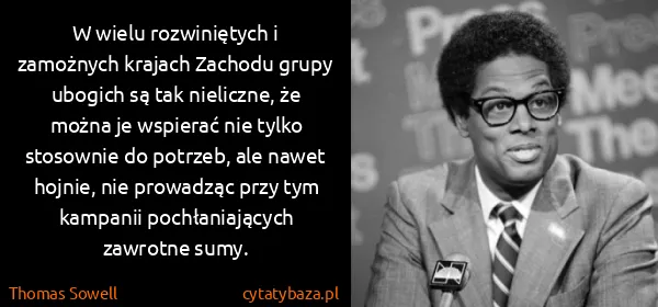 Thomas Sowell: W wielu rozwiniętych i zamożnych krajach Zachodu grupy...